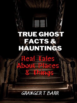 cover image of True Ghost Facts and Hauntings Real Tales About Places and Things